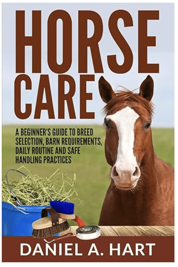 Horse Care: A Beginner’s Guide to Breed Selection, Barn Requirements, Daily Routine and Safe Handling Practices (Essentials of Modern Livestock Management)
